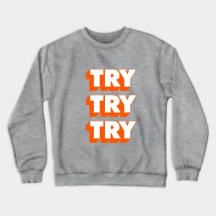 TryTry Try Crewneck Sweatshirt